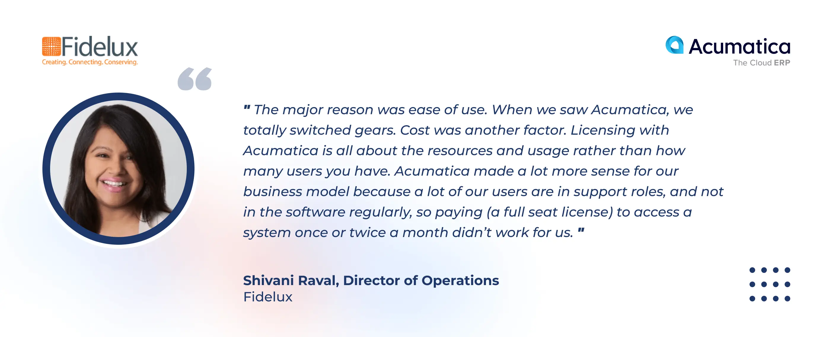 A quote of Shivani Raval, Director of Operations at Fidelux, about the reason of choosing Acumatica Cloud ERP