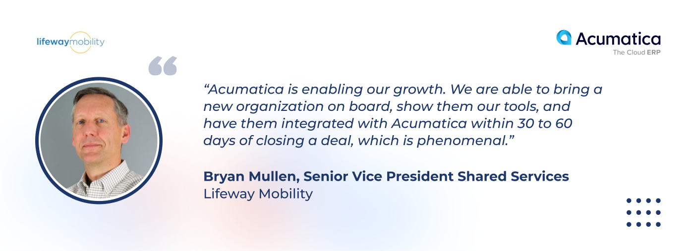 quote 1 from Bryan Mullen, Lifeway Mobility about Acumatica