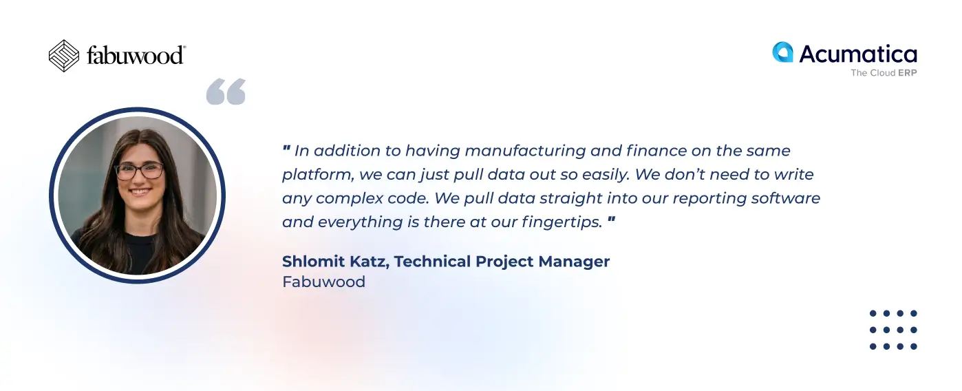 Quote from Technical Project Manager at Fabuwood about Acumatica Cloud ERP