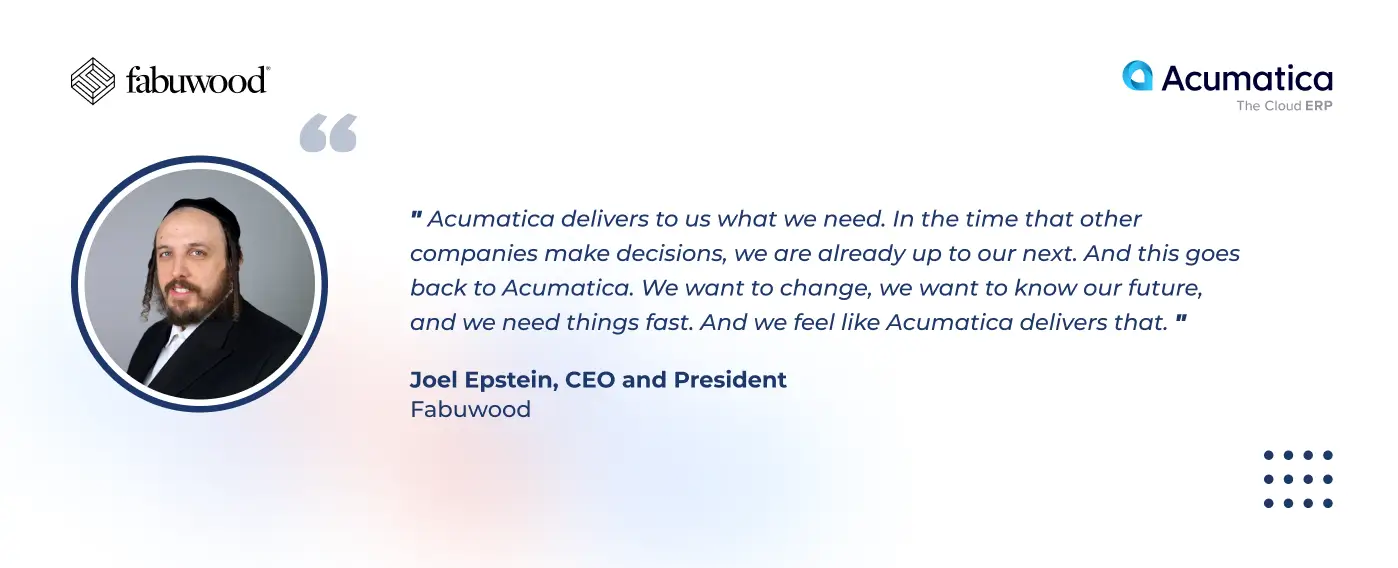 Quote 2 from CEO and President of Fabuwood about Acumatica Cloud ERP