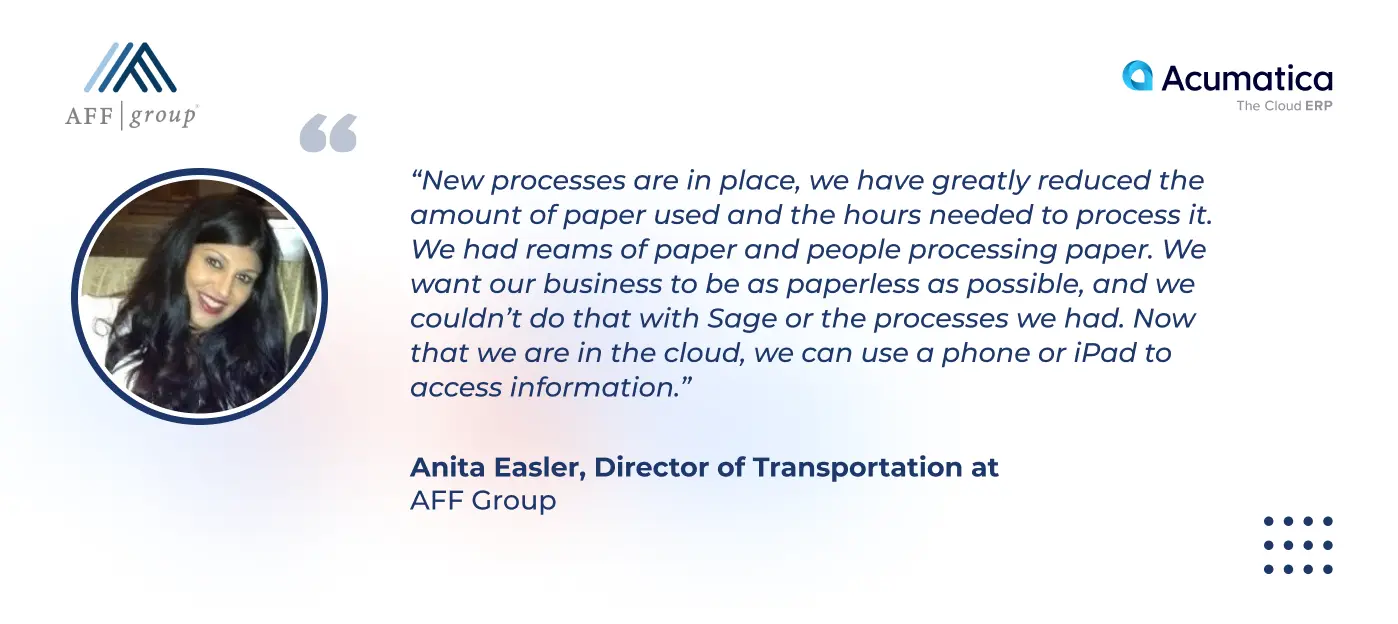 a quote of Anita Easler, Director of Transportation at AFF Group about the benefits AFF Group gained with Acumatica Cloud ERP