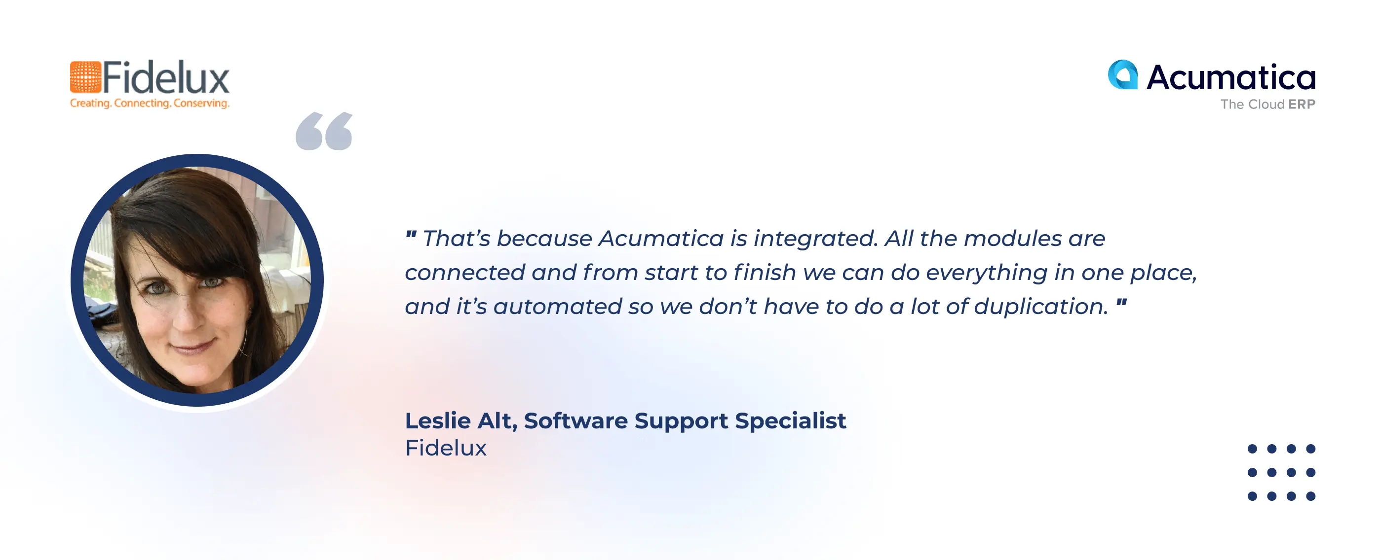 A quote of Leslie Alt, Software Support Specialist, about Acumatica Cloud ERP