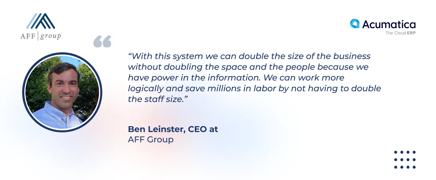 a quote of Ben Leinster, CEO at AFF Group, about new opportunities for AFF Group with Acumatica Cloud ERP