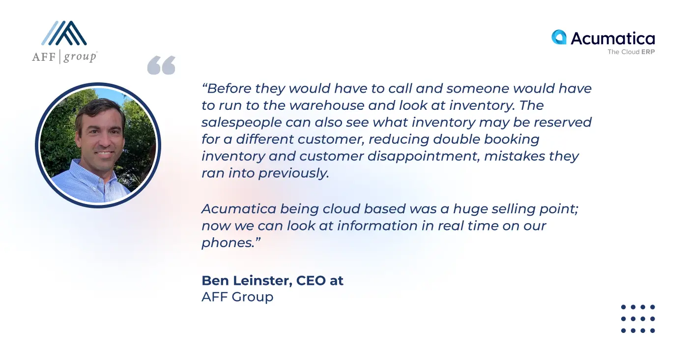 a quote of Ben Leinster, CEO at AFF Group, about a huge selling point of Acumatica