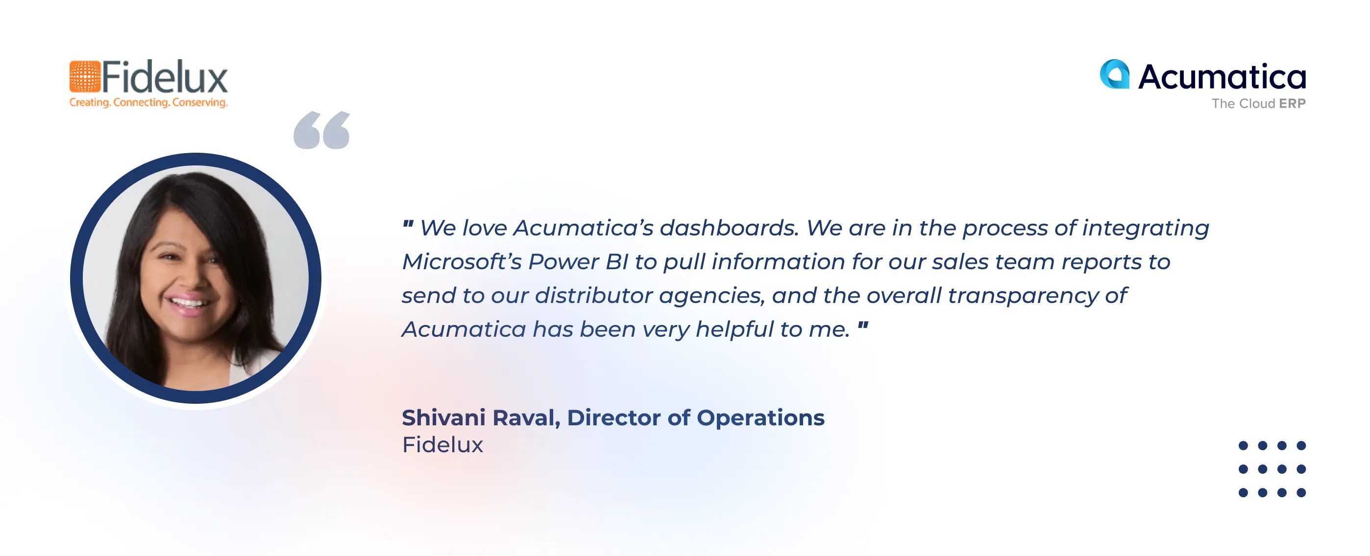 A quote of Shivani Raval, Director of operations at Fidelux, about Acumatica Cloud ERP
